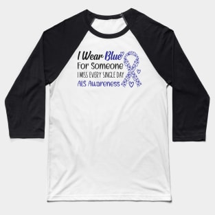 Als Awareness Wear Blue For Someone I Miss Every Single Day Baseball T-Shirt
